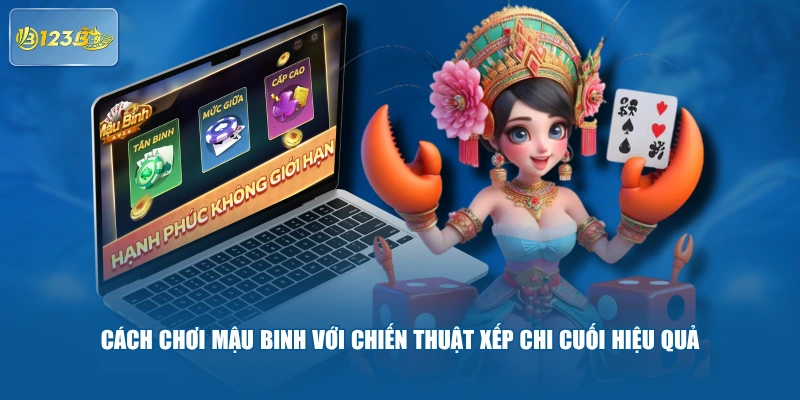 Cách Chơi Mậu Binh Với Chiến Thuật Xếp Chi Cuối Hiệu Quả
