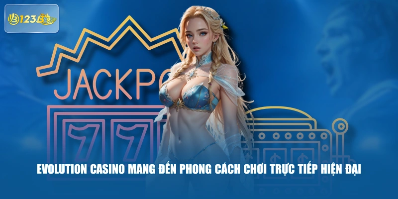Evolution Casino Mang Đến Phong Cách Chơi Trực Tiếp Hiện Đại