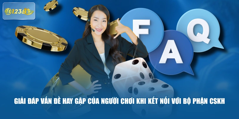 Giải Đáp Vấn Đề Hay Gặp Của Người Chơi Khi Kết Nối Với Bộ Phận CSKH