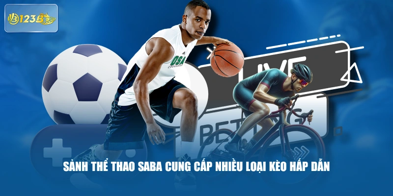 Sảnh Thể Thao Saba Cung Cấp Nhiều Loại Kèo Hấp Dẫn