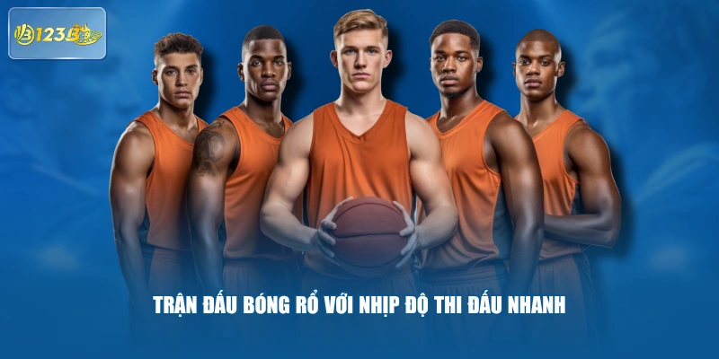 Trận Đấu Bóng Rổ Với Nhịp Độ Thi Đấu Nhanh
